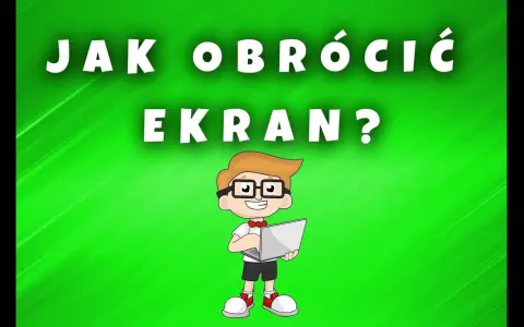 Jak naprawić ekran do góry nogami - proste metody na szybkie rozwiązanie