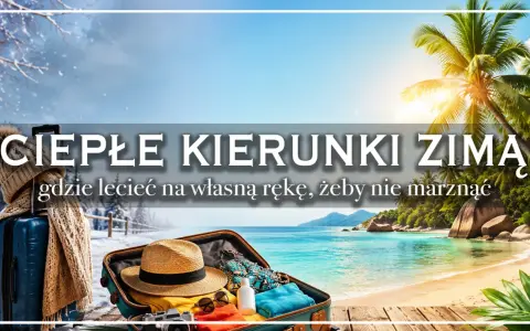 Ciepłe kierunki zimą: walizka, plaża i palmy. Gdzie w zimę na wakacje, by uciec od mrozu i cieszyć się słońcem.