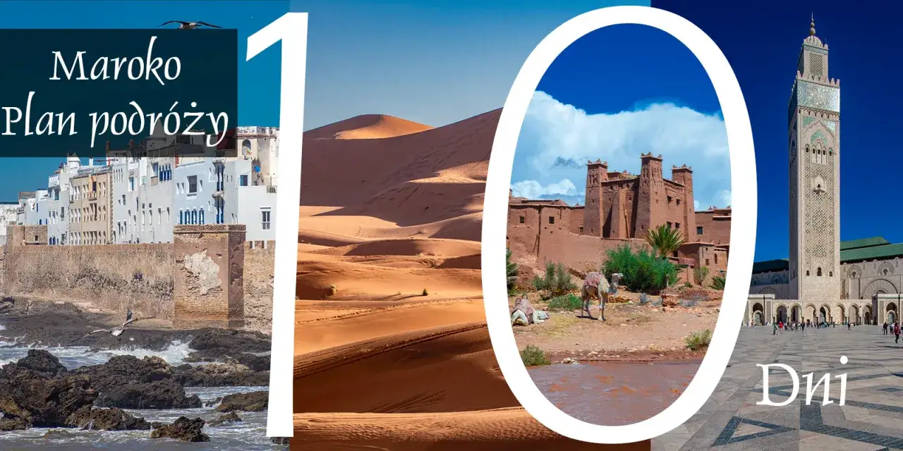 Maroko co zobaczyć: białe miasteczko nad oceanem, pustynne wydmy, kazba i meczet Hassana II. Plan podróży na 10 dni.