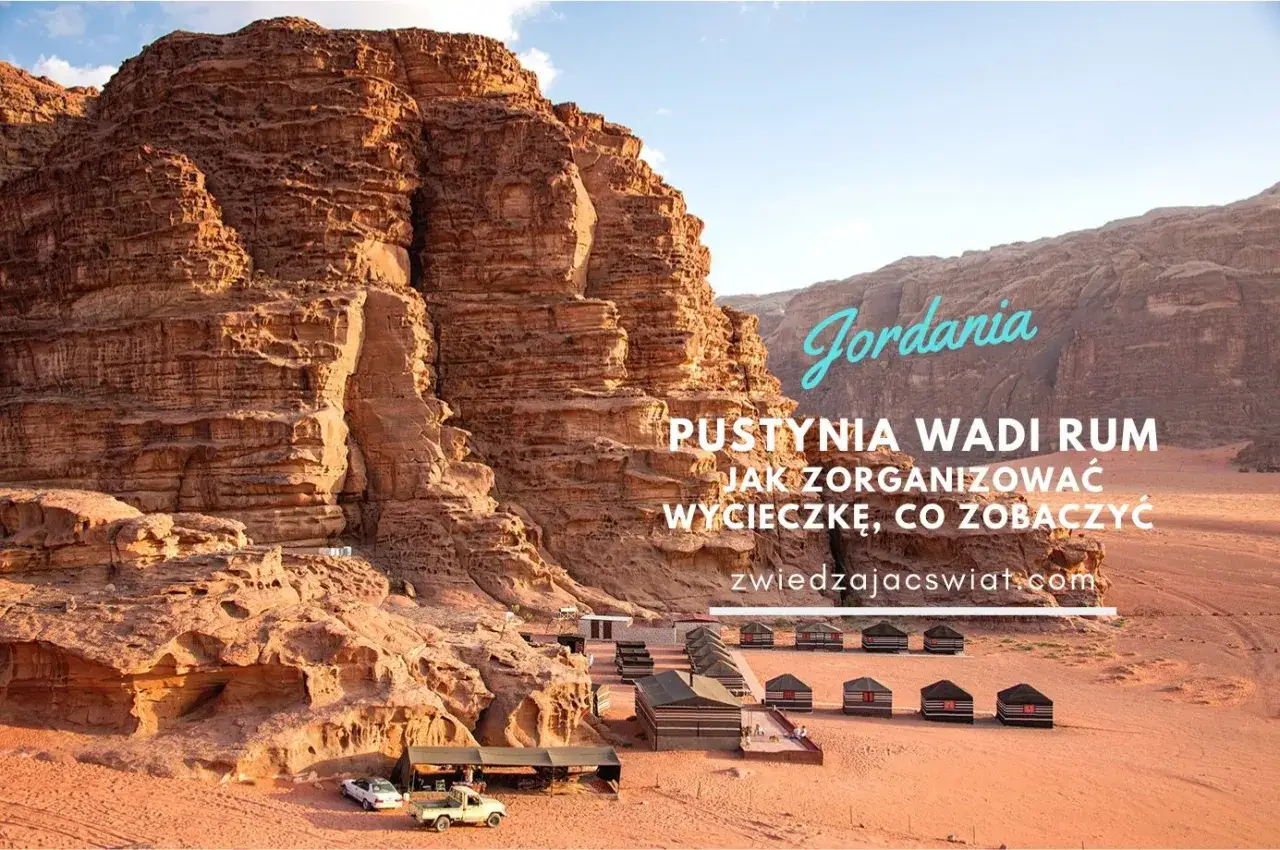 Wadi Rum w Jordanii: obóz beduiński wśród skalnych formacji. Planujesz jordania zwiedzanie? Zobacz, co warto zobaczyć na pustyni.